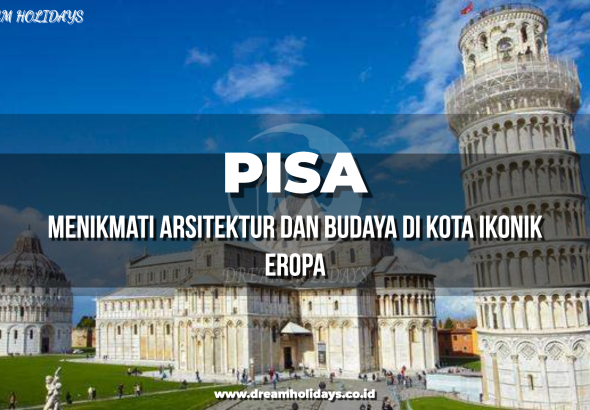 kota-pisa-sejarah-keunikan-dan-pesona-kota-bersejarah